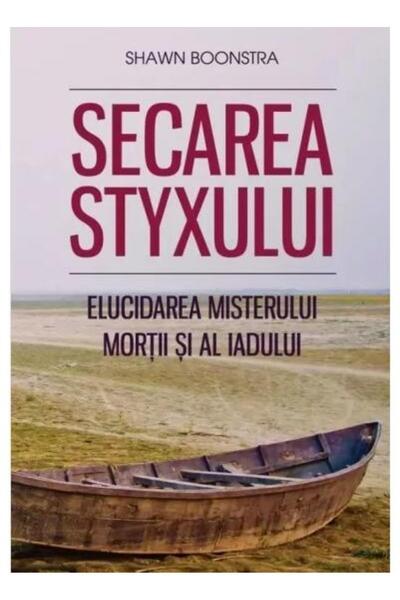 Editura Viata si Sanatate Secarea Styxului. Elucidarea misterului mortii si