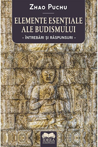Editura Ideea Europeana Elemente esentiale ale budismului. Intrebari si ra