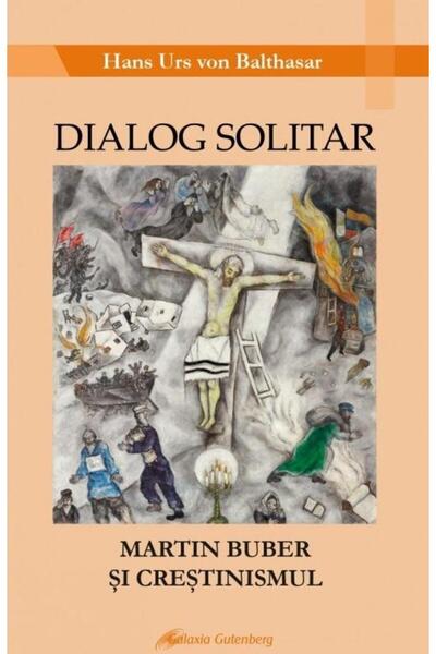 Editura Galaxia Gutenberg Dialog solitar. Martin Buber si crestinismul, Hans