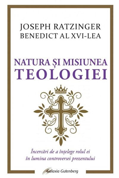 Editura Galaxia Gutenberg Natura si misiunea teologiei. Incercari de a intel