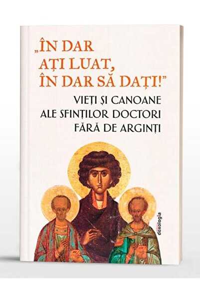 Editura Doxologia In dar ati luat, in dar sa dati! Vieti si canoane