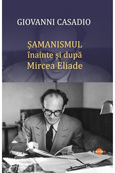 Editura Cartex Samanismul inainte si dupa Mircea Eliade, Giovanni