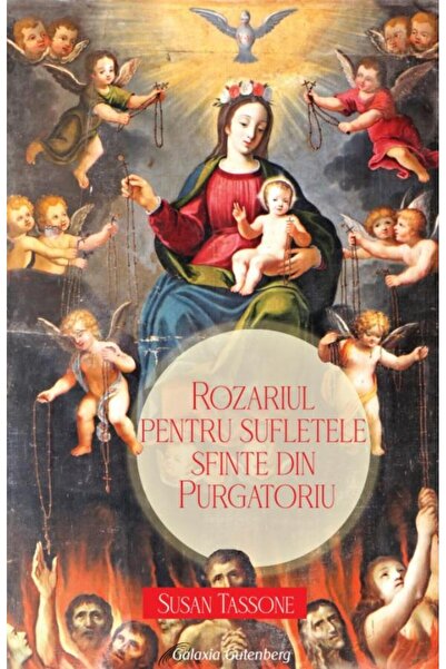 Editura Galaxia Gutenberg Rozariul pentru sufletele sfinte din Purgatoriu, S