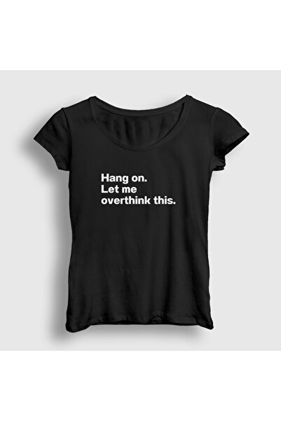 Presmono Women's Black Hang on Let Me Overthink This T-Shirt 581981Tt