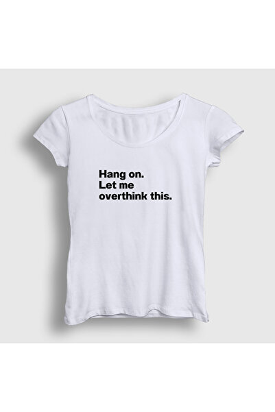 Presmono Women's White Hang on Let Me Overthink This T-Shirt 581981Tt