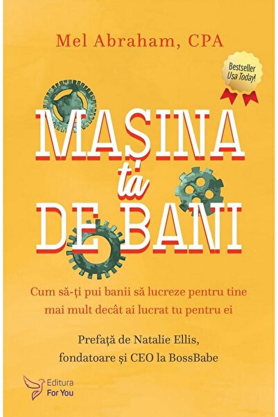 Editura For You Masina ta de bani. Cum sa-ti pui banii sa lucreze