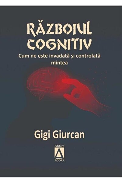 Editura Agora Razboiul cognitiv. Cum ne este invadata si control