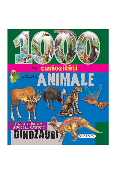 GIRASOL 1000 de curiozitati despre animale