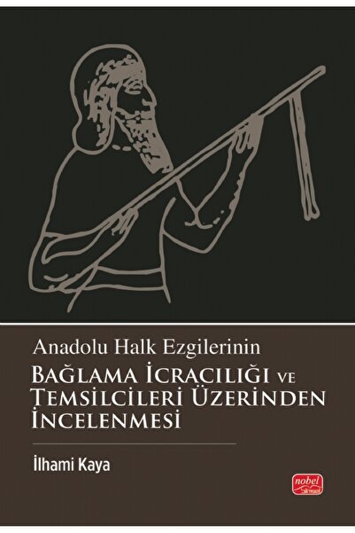 Nobel Bilimsel Eserler ANADOLU HALK EZGİLERİNİN BAĞLAMA İCRACILIĞI VE TEMSİLC...