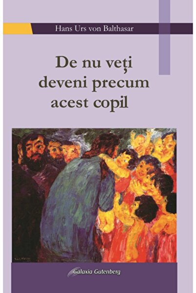 Galaxia Gutenberg De nu veţi deveni precum acest copil