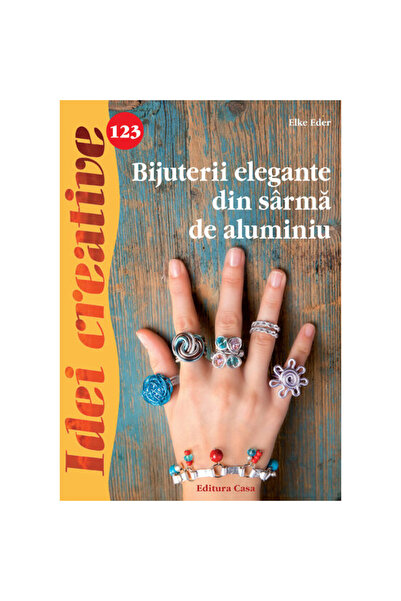Editura Casa Bijuterii elegante din sârmă de aluminiu - Elke Eder