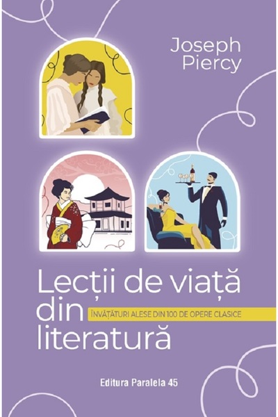 Paralela 45 Lecții de viață din literatură. Învățături selectate din 100 de o...
