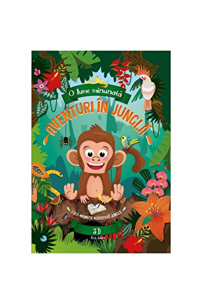 ARS LIBRI O lume minunată - Aventuri în junglă - Lola - maimuța descoperă jungla