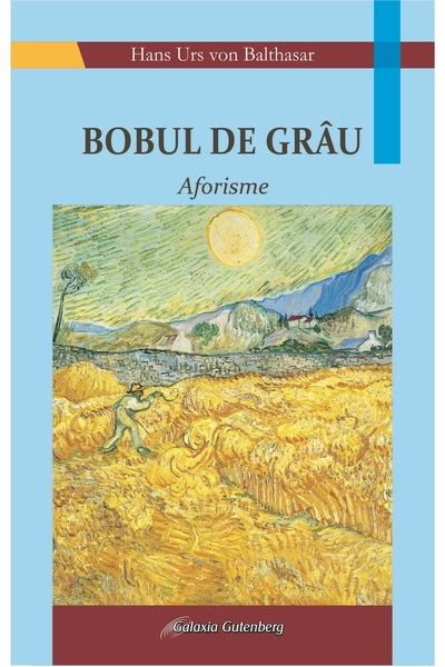 Galaxia Gutenberg Bobul de grâu. Aforisme