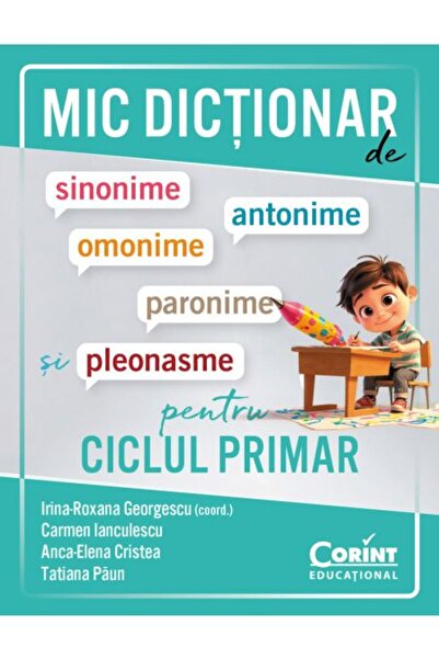 Corint Small dictionary of synonyms, antonyms, homonyms, paronyms and pleonasms, Irina-Roxana Georgescu