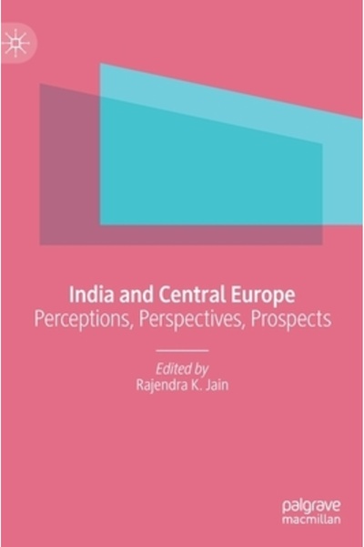 Palgrave Macmillan Ltd India și Europa Centrală: Percepții, Perspective, Pros...