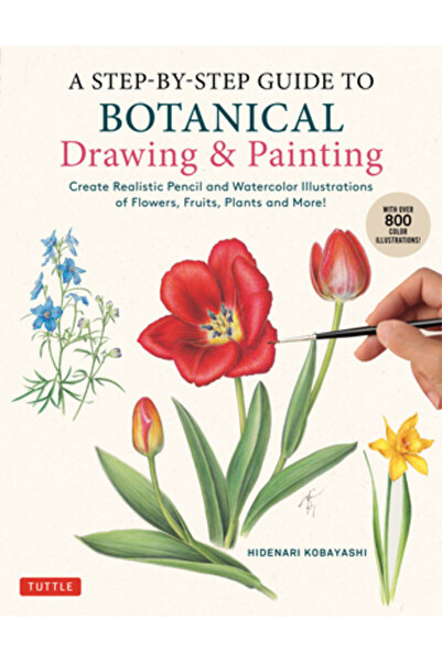 Tuttle Pub Un ghid pas cu pas pentru desenul și pictura botanică: Creați ilus...