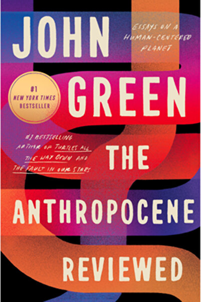 DUTTON BOOKS The Anthropocene Reviewed: Essays on a Human-Centered Planet