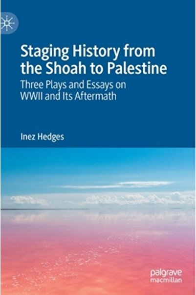 Palgrave Macmillan Ltd Punerea în scenă a istoriei de la Shoah până în Palest...