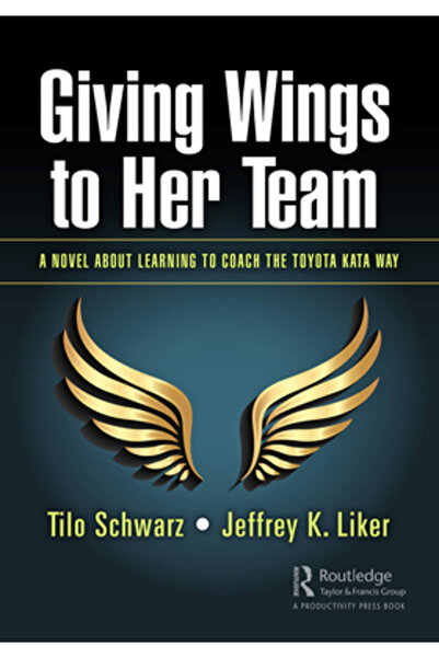 Productivity Pr Inc Giving Wings to Her Team: A Novel about Learning to Coach the Toyota Kata Way
