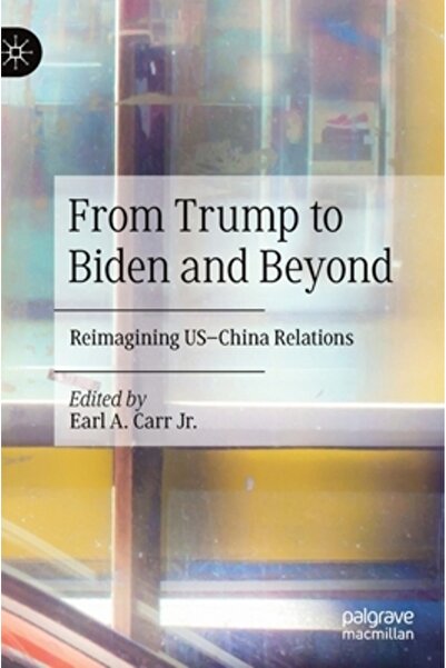 Palgrave Macmillan Ltd From Trump to Biden and Beyond: Reimagining Us-China Relations