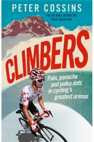 Cassell Academic Climbers: Pain, Panache and Polka Dots in Cycling's Greatest...