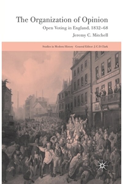 Palgrave Organizarea opiniei: votul deschis în Anglia, 1832-1868