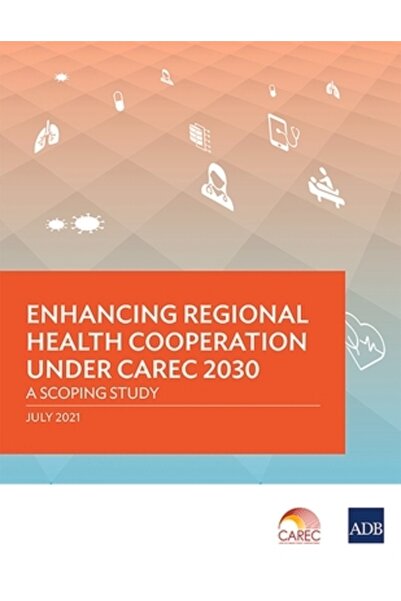 Asian Development Bank Îmbunătățirea cooperării regionale în domeniul sănătății în cadrul CAREC 2030: Un studiu de definire a domeniului de aplicare