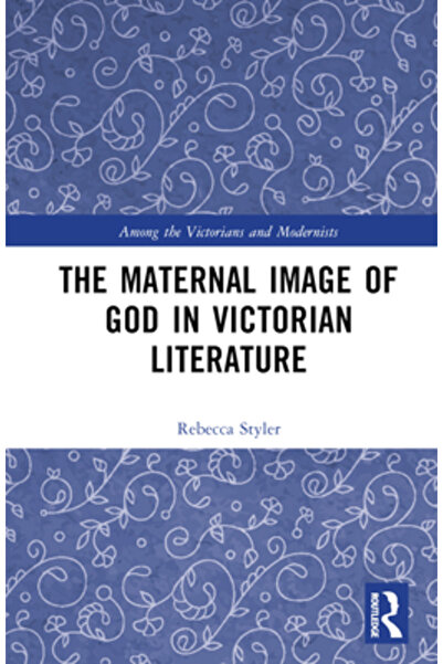 Routledge Imaginea maternă a lui Dumnezeu în literatura victoriană: Mama Natu...