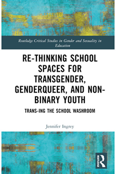 Routledge Regândirea spațiilor școlare pentru tinerii transgender, non-binari...