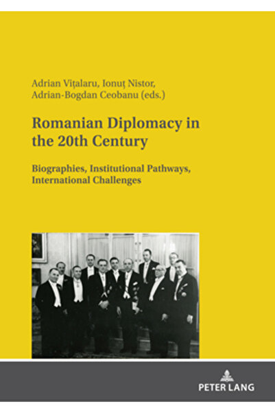 Peter Lang Diplomația românească în secolul XX: biografii, căi instituționale...