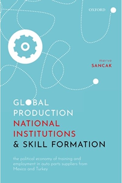 Oxford Univ Pr Producția globală, instituțiile naționale și formarea competențelor: Economia politică a formării și