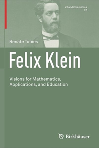 Birkhauser Felix Klein: Visions for Mathematics, Applications, and Education