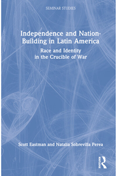 Routledge Independență și construire a națiunii în America Latină: rasă și id...