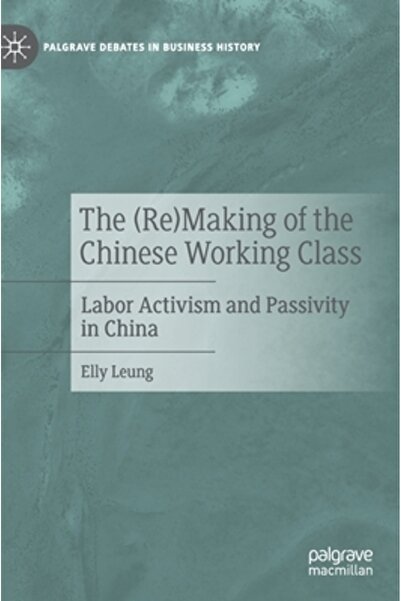 Palgrave Macmillan Ltd (Re)formarea clasei muncitoare chineze: activism și pa...