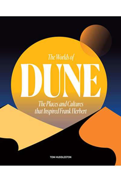 FRANCES LINCOLN The Worlds of Dune: The Places and Cultures That Inspired Fra...