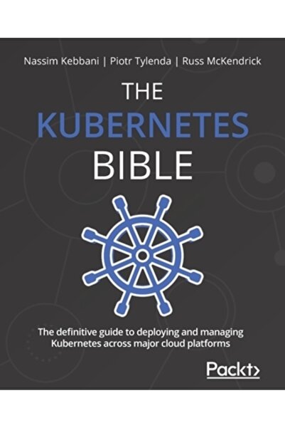 Packt Pub Biblia Kubernetes: Ghidul definitiv pentru implementarea și gestionarea Kubernetes în principalele platforme cloud