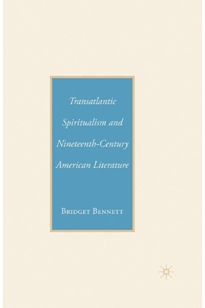Palgrave Spiritualismul transatlantic și literatura americană a secolului al ...