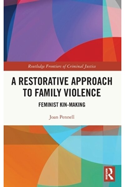Routledge A Restorative Approach to Family Violence: Feminist Kin-Making
