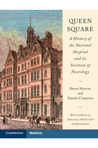 Cambridge Queen Square: A History of the National Hospital and Its Institute of Neurology