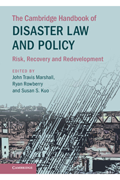 Cambridge The Handbook of Disaster Law and Policy: Risk, Recovery and Redevelopment