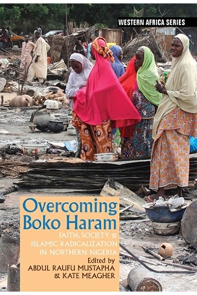 James Currey Depășirea Boko Haram: Credință, societate și radicalizare islami...