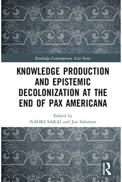Routledge Producția de cunoștințe și decolonizarea epistemică la sfârșitul Pa...