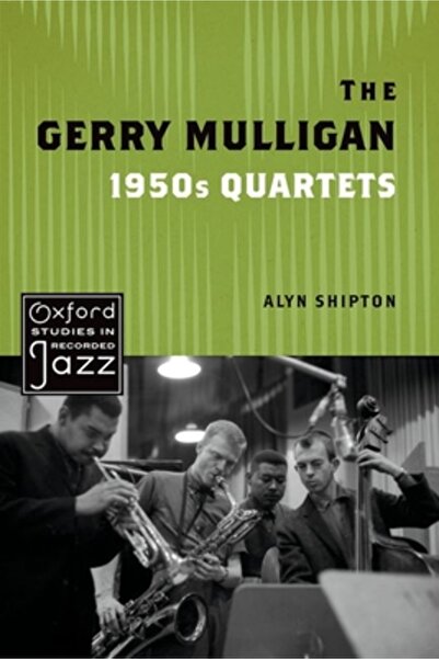 Oxford Univ Pr Cvartetele Gerry Mulligan din anii 1950