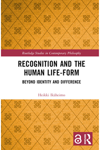 Routledge Recognition and the Human Life-Form: Beyond Identity and Difference