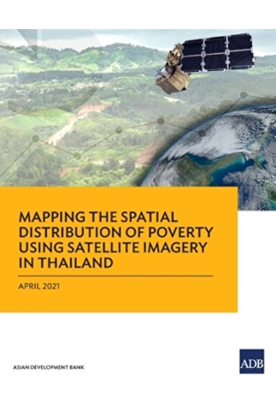 Asian Development Bank Mapping the Spatial Distribution of Poverty Using Satellite Imagery in Thailand
