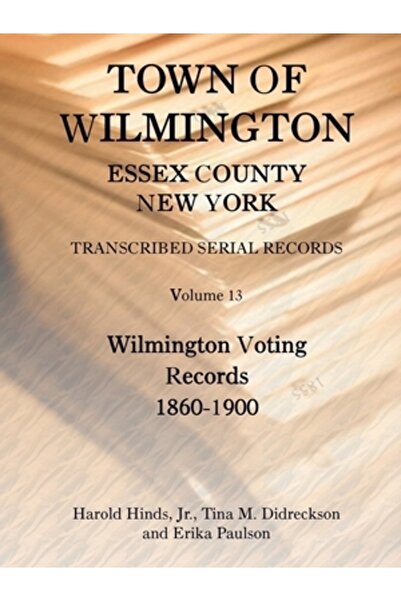 Heritage Books Inc Orașul Wilmington, comitatul Essex, New York, înregistrări...