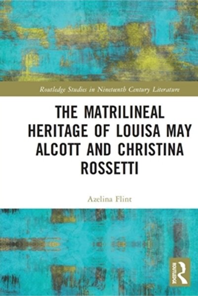 Routledge Moștenirea matrilineară a Louisei May Alcott și a Christinei Rossetti