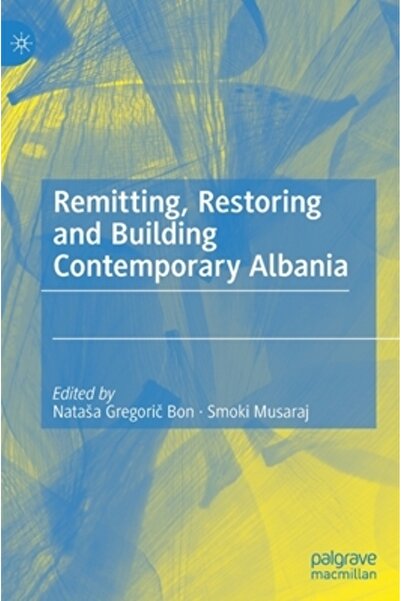 Palgrave Macmillan Ltd Remitting, Restoring and Building Contemporary Albania