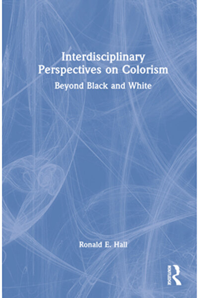 Routledge Perspective interdisciplinare asupra colorismului: Dincolo de alb-n...